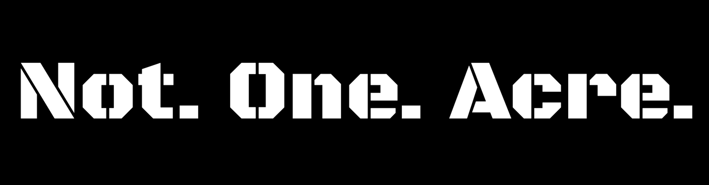 Not. One. Acre. Bumper Sticker