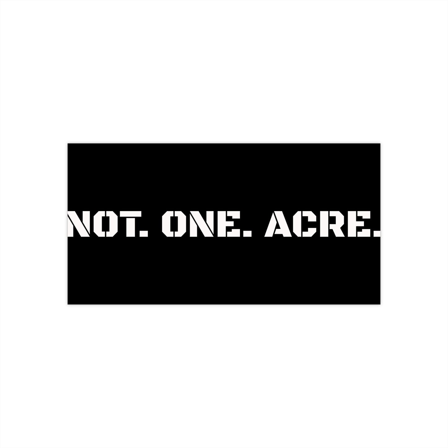 Not. One. Acre. Sticker