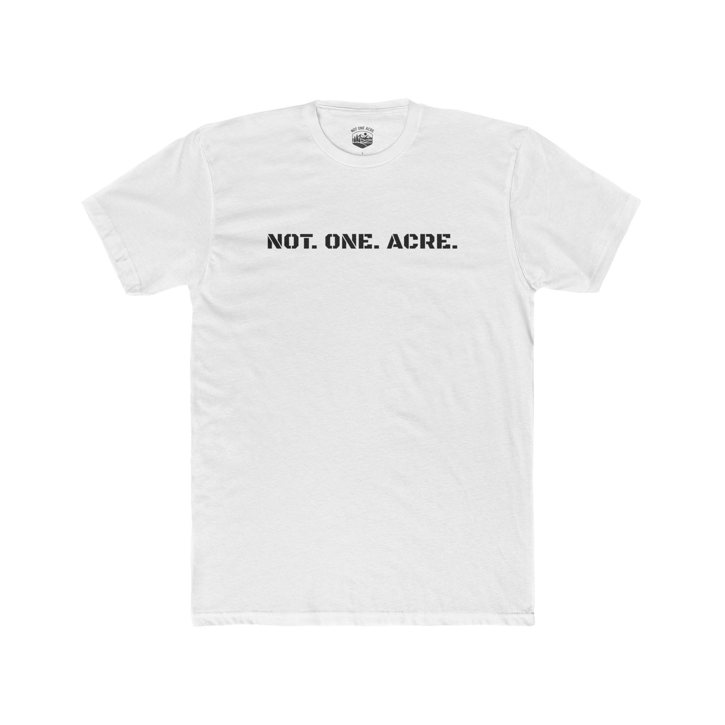 Not. One. Acre. T-Shirt