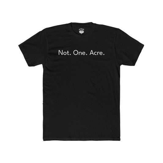 Not. One. Acre. Essential T-Shirt
