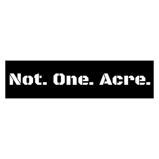 Not. One. Acre. Bumper Sticker