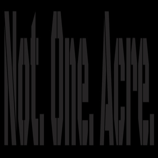 Not. One. Acre. Blackout Bumper Sticker