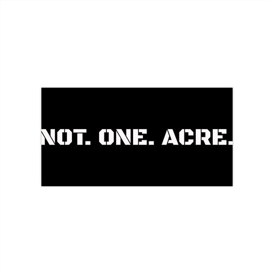 Not. One. Acre. Sticker