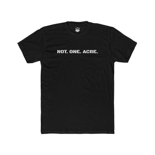 Not. One. Acre. T-Shirt